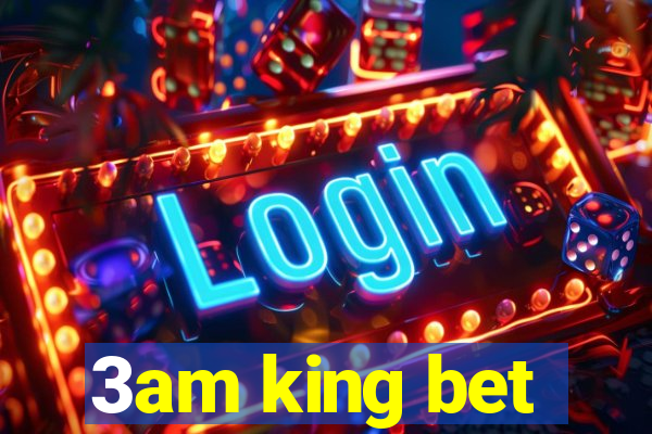 3am king bet